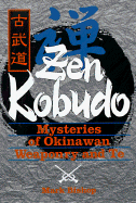 Zen Kobudo: The Mysteries of Okinawan Weaponry and Te - Bishop, Mark