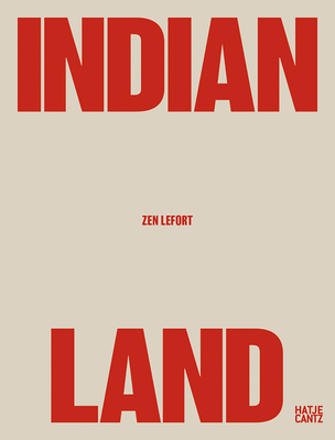 Zen Lefort: Indian Land - Norcross, Cyrus (Text by), and Heska, David (Text by), and Weiden, Wanbli (Text by)