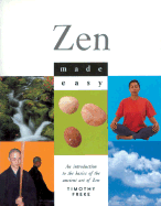 Zen Made Easy: An Introduction to the Basics of the Ancient Art of Zen