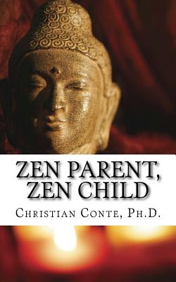 Zen Parent, Zen Child - Conte Ph D, Christian