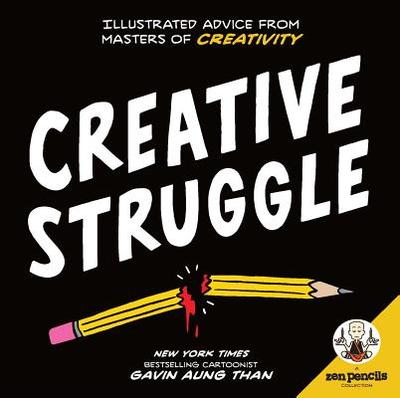 Zen Pencils--Creative Struggle: Illustrated Advice from Masters of Creativity - Than, Gavin Aung
