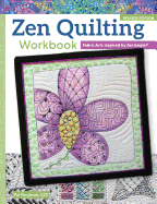 Zen Quilting Workbook, Revised Edition: Fabric Arts Inspired by Zentangle(r)