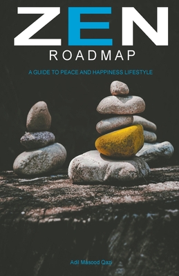 Zen Roadmap: A Guide to Peace and Happiness Lifestyle - Qazi, Adil Masood, and Eman, Aimen