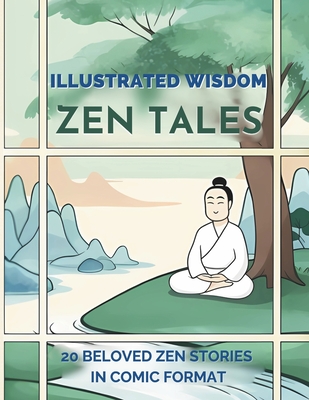 Zen Tales Illustrated Wisdom: Beloved Zen Stories In Comic Strip Format. Suitable For All Ages. Timeless Zen Tales Retold With Humor And Insight - Comics, Zenzen