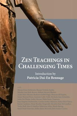 Zen Teachings in Challenging Times - Bennage, Patricia Dai, and Carney, Eido Frances (Editor)
