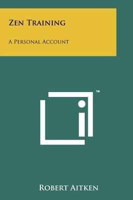 Zen Training: A Personal Account - Aitken, Robert