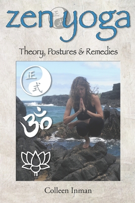 Zen Yoga: Theory, Postures & Remedies - Inman, Colleen