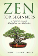 Zen: Zen for Beginners a Beginners Guide to Mindfulness and Meditation