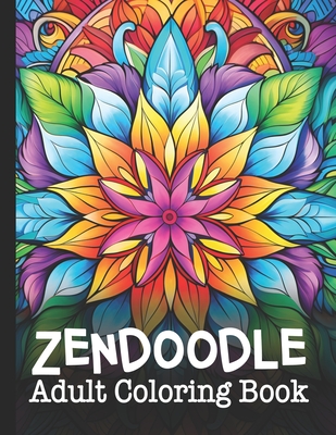 Zendoodle Adult Coloring Book: A Unique Zentangle Activity Book for Teens, Adults, and Seniors: Mindful Mandalas and Relaxing Flower Patterns - Works, Selah