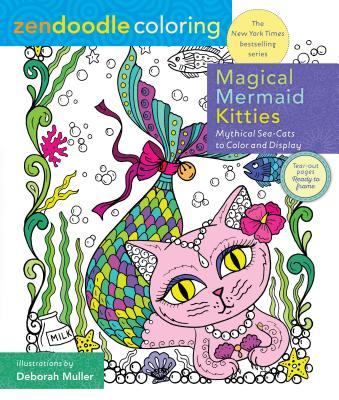 Zendoodle Coloring: Magical Mermaid Kitties: Mythical Sea-Cats to Color and Display - Muller, Deborah