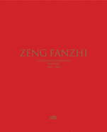 Zeng Fanzhi: Catalogue Raisonn? Volume I: 1984-2004