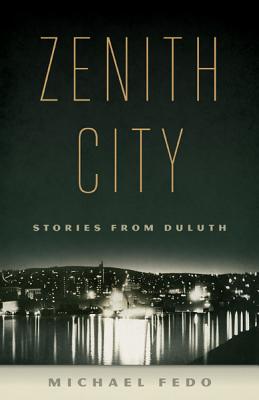 Zenith City: Stories from Duluth - Fedo, Michael