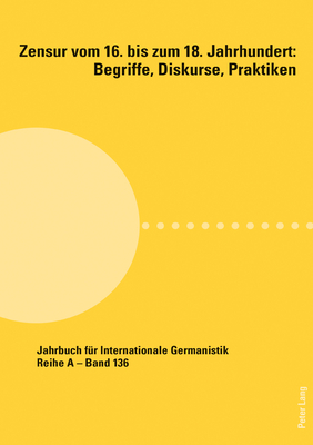 Zensur vom 16. bis zum 18. Jahrhundert: Begriffe, Diskurse, Praktiken - Roloff, Hans-Gert, and Gassner, Florian (Editor), and Robach, Nikola (Editor)