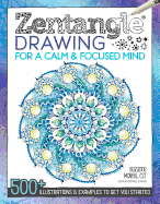 Zentangle Drawing for a Calm & Focused Mind: 500+ Illustrations & Examples to Get You Started