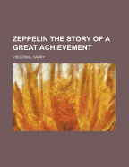 Zeppelin; The Story of a Great Achievement