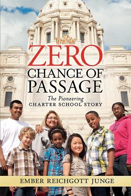 Zero Chance of Passage: The Pioneering Charter School Story - Reichgott Junge, Ember