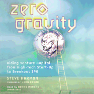 Zero Gravity: Riding Venture Capital from High-Tech Start-Up to Breakout IPO