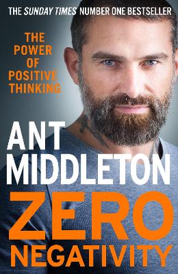 Zero Negativity: The Power of Positive Thinking - Middleton, Ant