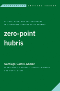 Zero-Point Hubris: Science, Race, and Enlightenment in Eighteenth-Century Latin America