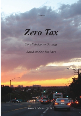 Zero Tax: Tax Minimization Strategy Based on New Tax Laws - Sylvester, Richard R