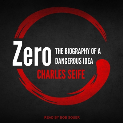 Zero: The Biography of a Dangerous Idea - Souer, Bob (Read by), and Seife, Charles