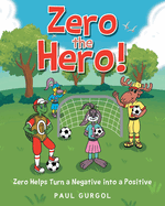 Zero the Hero!: Zero Helps Turn a Negative into a Positive