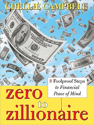 Zero to Zillionaire: 8 Foolproof Steps to Financial Peace of Mind - Campbell, Chellie