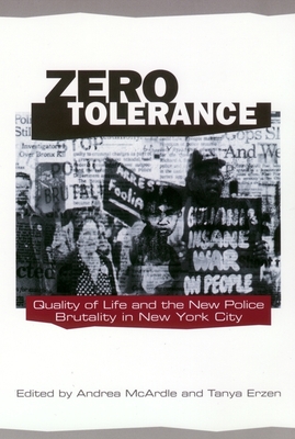 Zero Tolerance: Quality of Life and the New Police Brutality in New York City - McArdle, Andrea (Editor), and Erzen, Tanya (Editor)