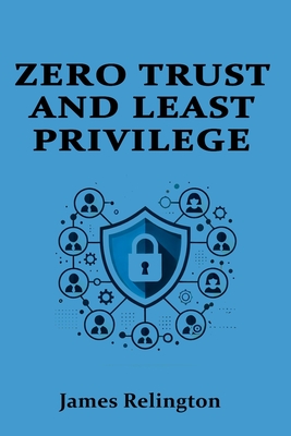 Zero Trust and Least Privilege in IAM - Relington, James