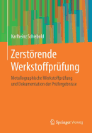 Zerstrende Werkstoffpr?fung: Metallographische Werkstoffpr?fung Und Dokumentation Der Pr?fergebnisse