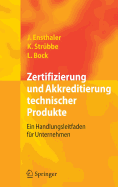 Zertifizierung Und Akkreditierung Technischer Produkte: Ein Handlungsleitfaden Fr Unternehmen