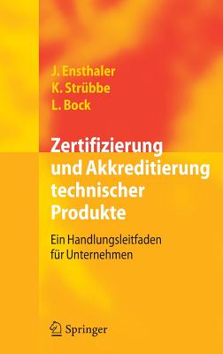 Zertifizierung Und Akkreditierung Technischer Produkte: Ein Handlungsleitfaden Fur Unternehmen - Ensthaler, J?rgen, and Str?bbe, Kai, and Bock, Leonie