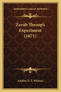 Zerub Throop's Experiment (1871) Zerub Throop's Experiment (1871)