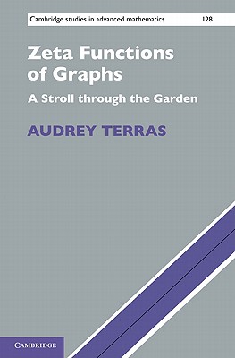 Zeta Functions of Graphs: A Stroll through the Garden - Terras, Audrey