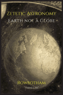 Zetetic Astronomy: Earth Not a Globe