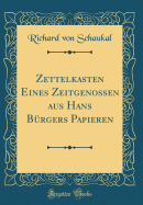 Zettelkasten Eines Zeitgenossen Aus Hans B?rgers Papieren (Classic Reprint)