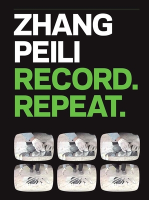 Zhang Peili: Record. Repeat. - Cacchione, Orianna, and Li, Pi, and Farrell, Robyn