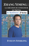 Zhang Yiming: La cration du fondateur de TikTok