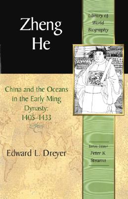 Zheng He: China and the Oceans in the Early Ming Dynasty, 1405-1433 (Library of World Biography Series) - Dreyer, Edward L