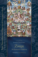 Zhije: The Pacification of Suffering: Essential Teachings of the Eight Practice Lineages of Tibet, Volume 13 (the Trea Sury of Precious Instructions)