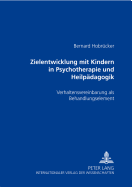 Zielentwicklung Mit Kindern in Psychotherapie Und Heilpaedagogik: Verhaltensvereinbarung ALS Behandlungselement