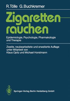 Zigarettenrauchen: Epidemiologie, Psychologie, Pharmakologie Und Therapie - Tlle, Rainer, and Buchkremer, Gerhard, and Opitz, Klaus