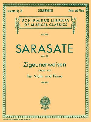 Zigeunerweisen (Gypsy Aires), Op. 20: Schirmer Library of Classics Volume 1064 Violin and Piano - Sarasate, Pablo De (Composer), and Mittell, P (Editor)