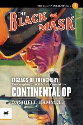 Zigzags of Treachery: The Complete Black Mask Cases of the Continental Op, Volume 1 - Hammett, Dashiell, and Byrne, Bob (Introduction by)