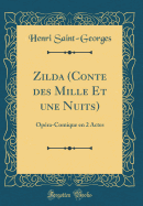 Zilda (Conte Des Mille Et Une Nuits): Op?ra-Comique En 2 Actes (Classic Reprint)