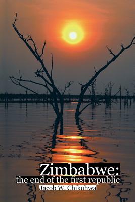 Zimbabwe: The End of the First Republic - Chikuhwa, Jacob W