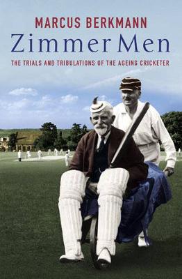 Zimmer Men: The Trials of the Ageing Cricketer - Berkmann, Marcus