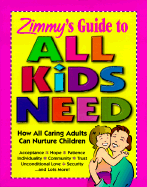 Zimmy's Guide to All Kids Need: How All Caring Adults Can Nurture Children