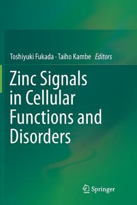 Zinc Signals in Cellular Functions and Disorders - Fukada, Toshiyuki (Editor), and Kambe, Taiho (Editor)