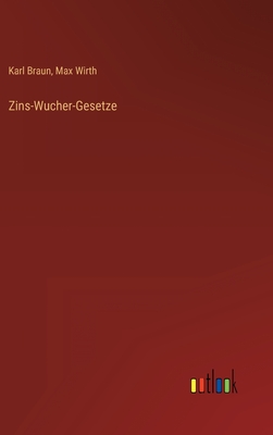 Zins-Wucher-Gesetze - Wirth, Max, and Braun, Karl